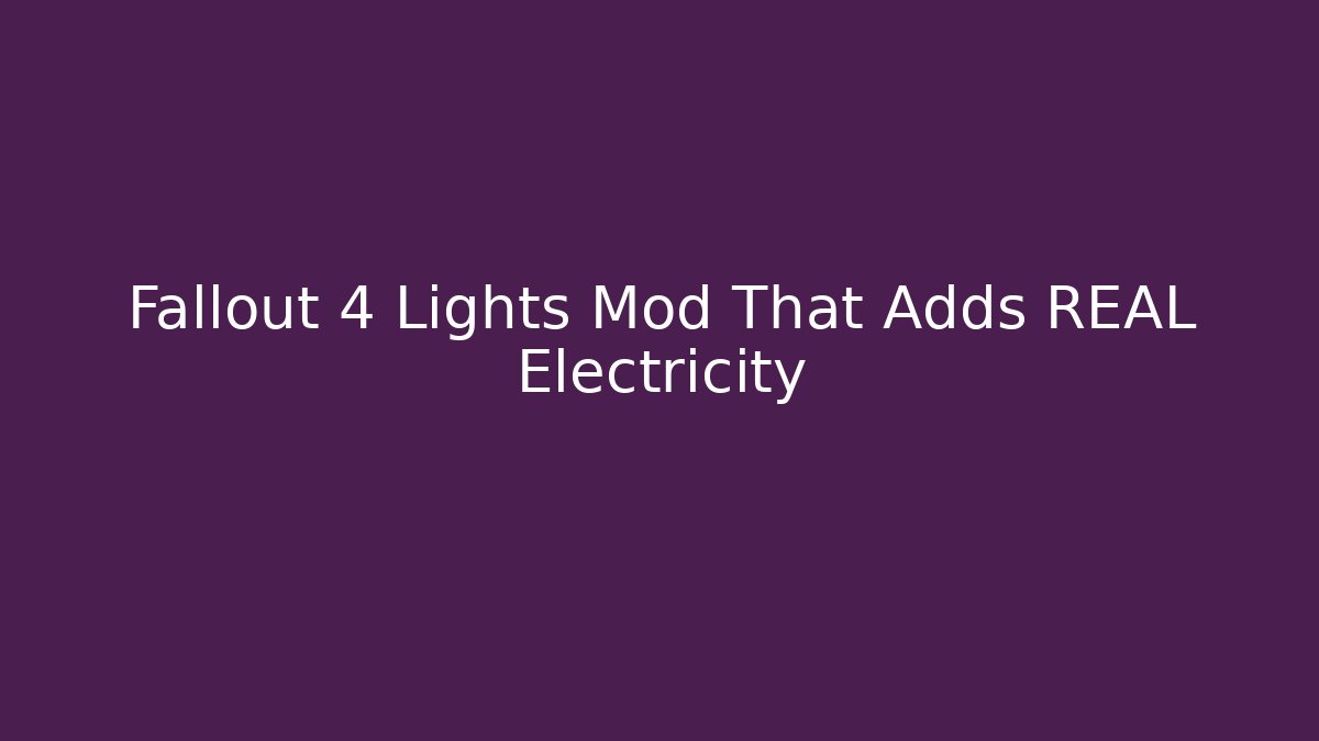 Fallout 4 Lights Mod That Adds REAL Electricity
