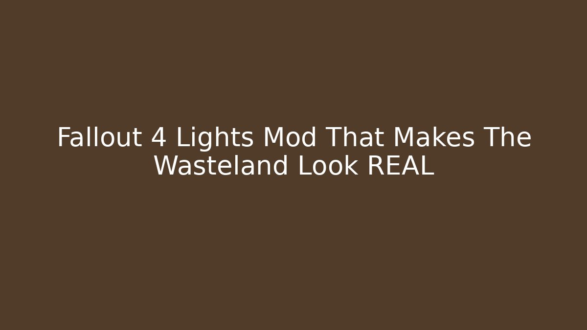 Fallout 4 Lights Mod That Makes The Wasteland Look REAL