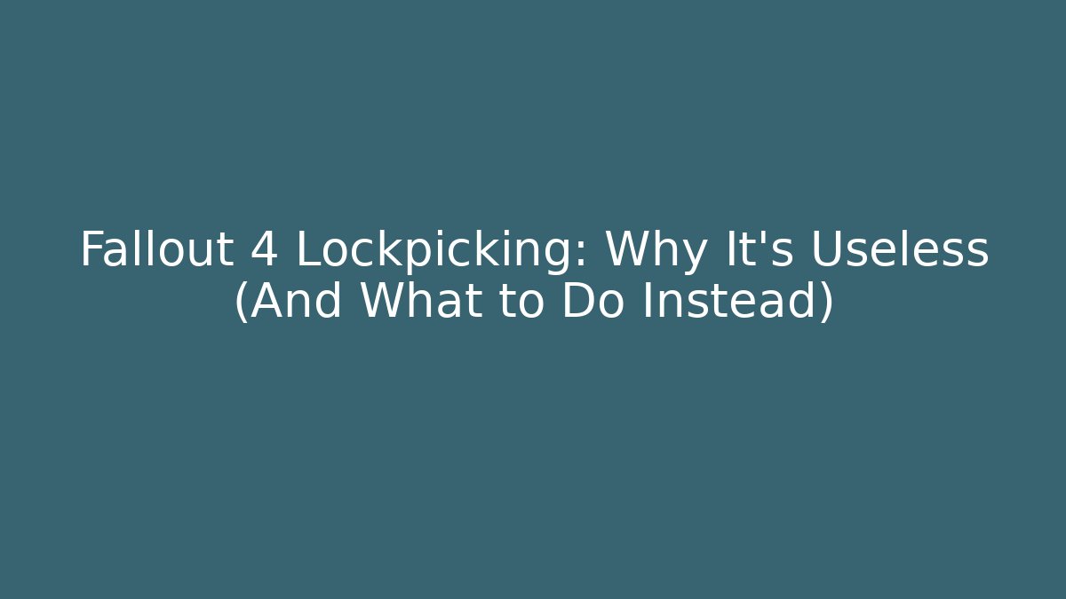 Fallout 4 Lockpicking: Why It’s Useless (And What to Do Instead) - Critter Realm