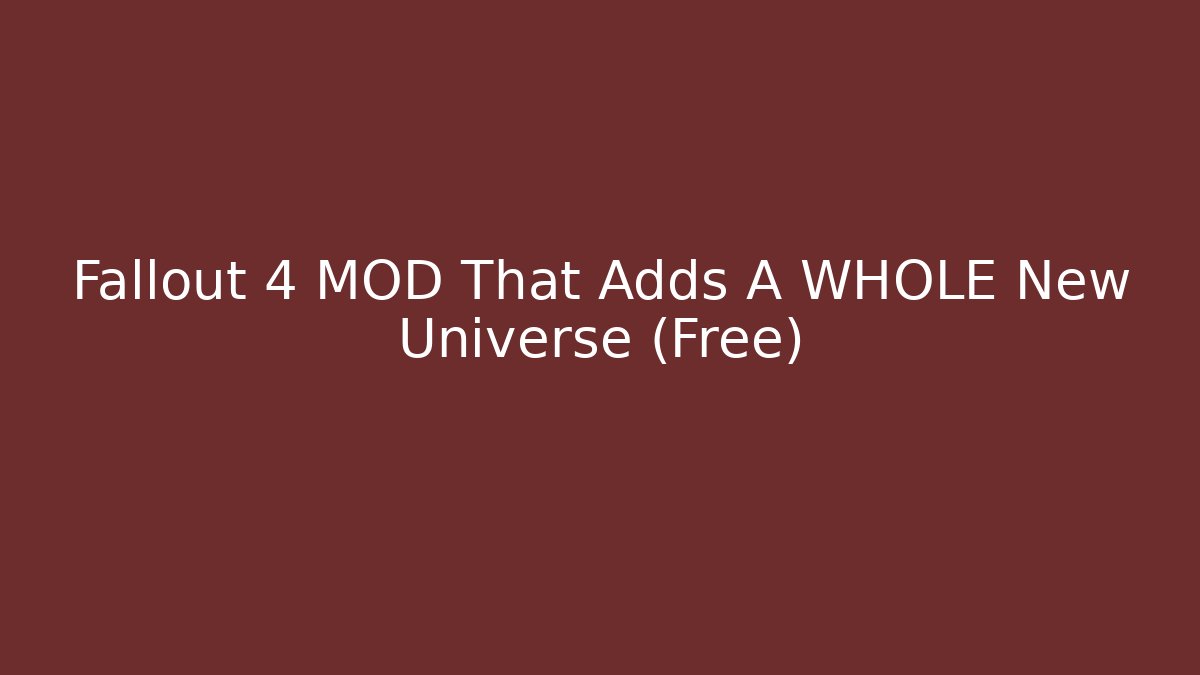 Fallout 4 MOD That Adds A WHOLE New Universe (Free)
