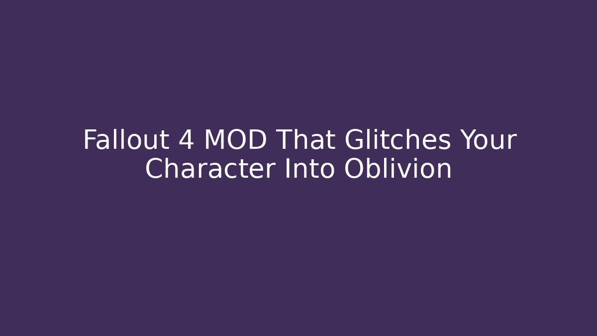 Fallout 4 MOD That Glitches Your Character Into Oblivion - Critter Realm