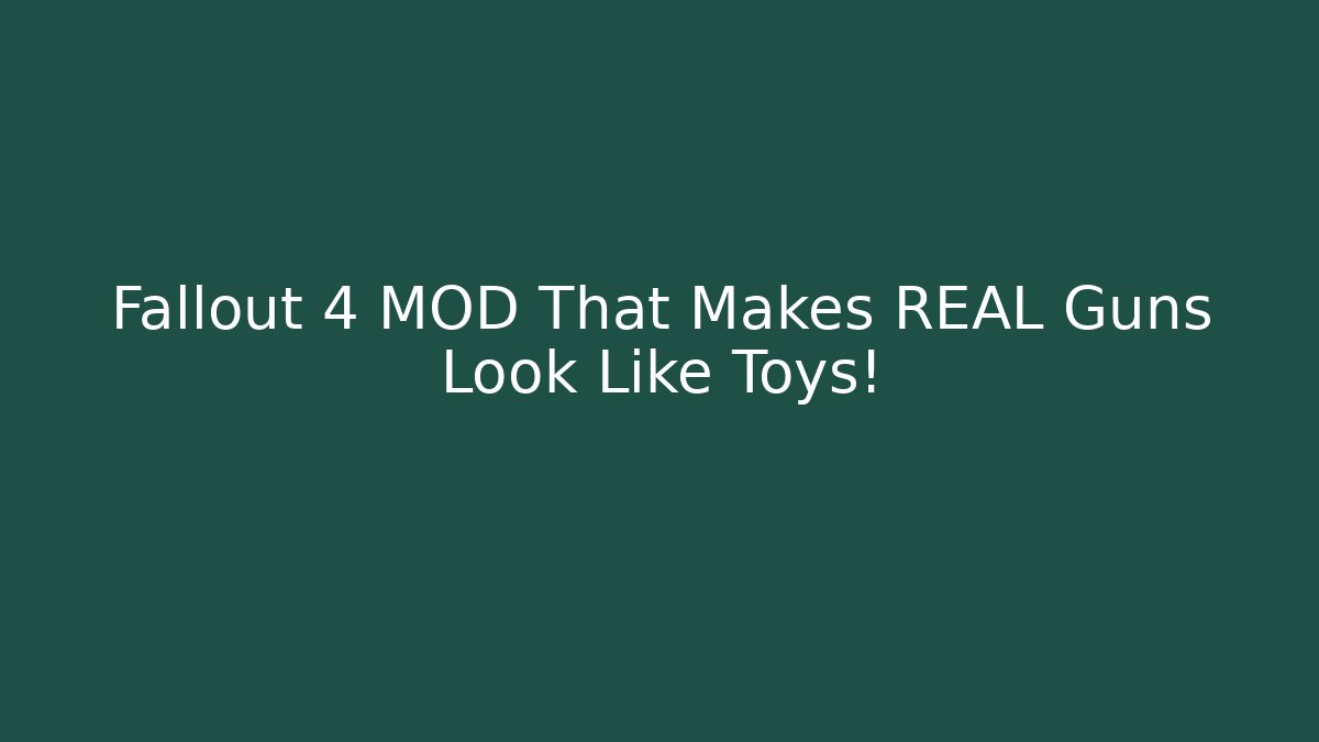 Fallout 4 MOD That Makes REAL Guns Look Like Toys!