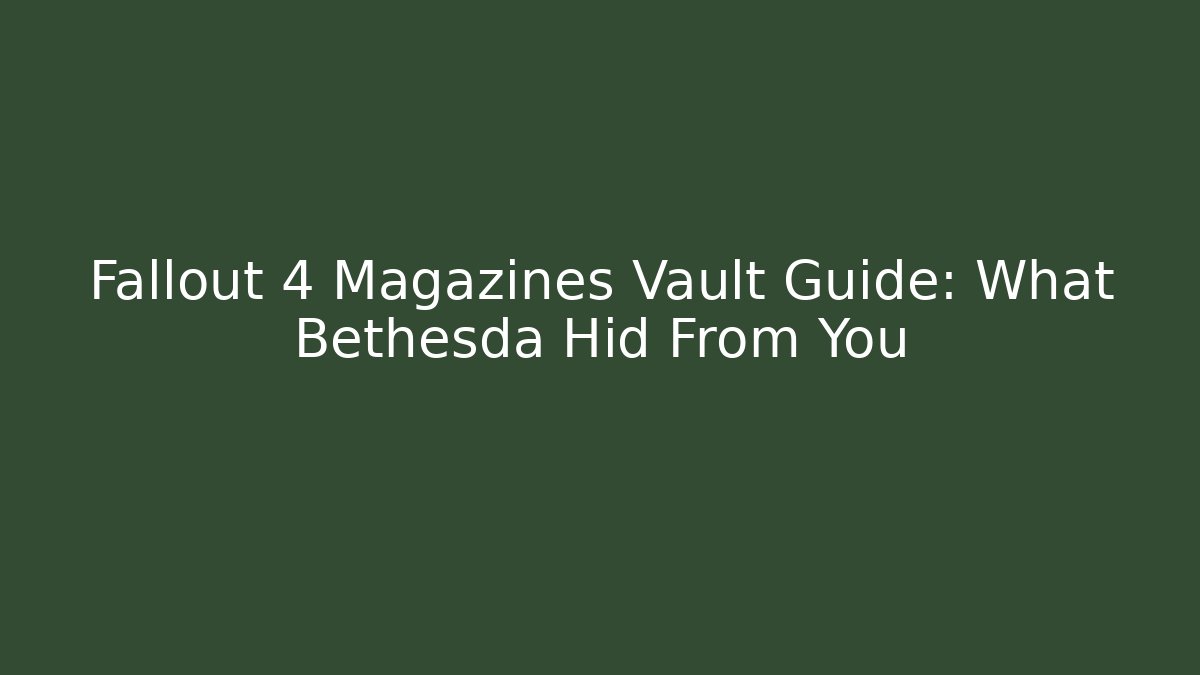 Fallout 4 Magazines Vault Guide: What Bethesda Hid From You