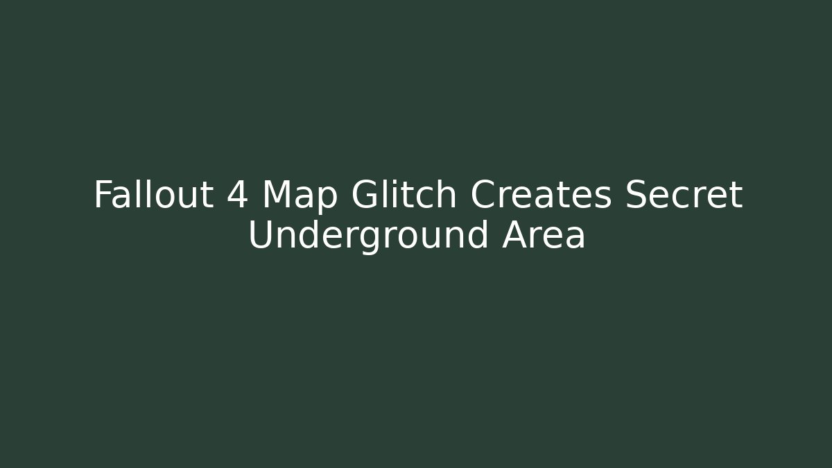 Fallout 4 Map Glitch Creates Secret Underground Area