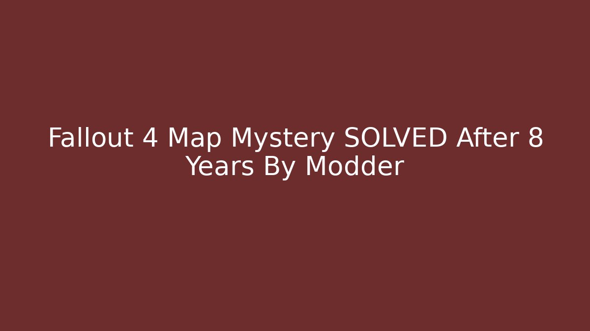 Fallout 4 Map Mystery SOLVED After 8 Years By Modder - Critter Realm