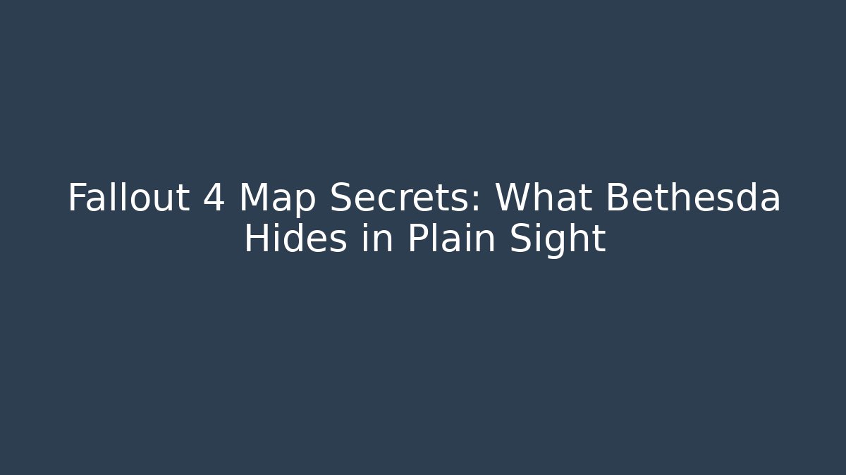Fallout 4 Map Secrets: What Bethesda Hides in Plain Sight
