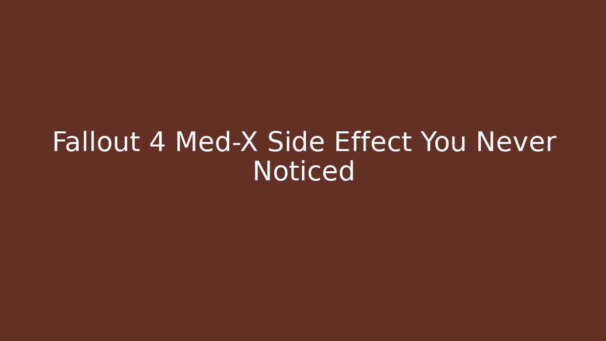 Fallout 4 Med-X Side Effect You Never Noticed - Critter Realm