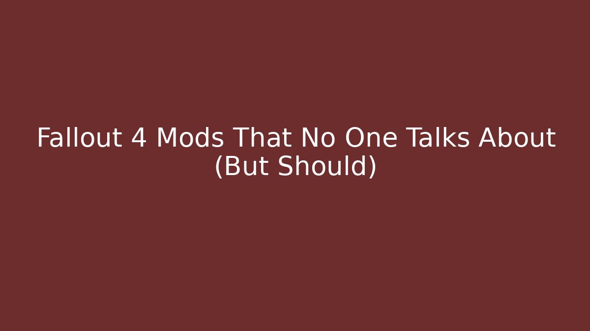 Fallout 4 Mods That No One Talks About (But Should)