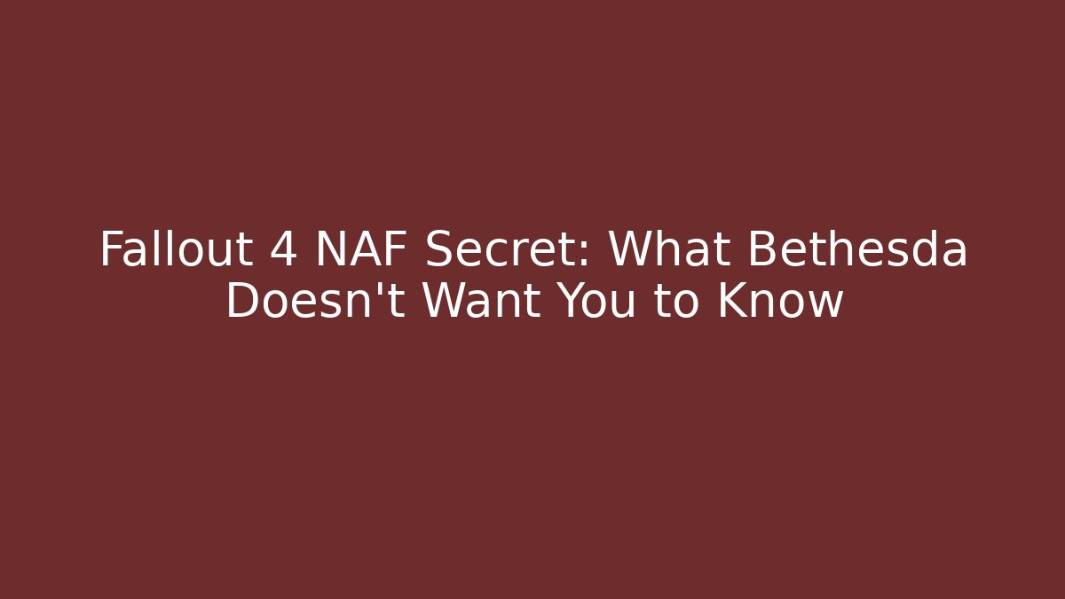 Fallout 4 NAF Secret: What Bethesda Doesn't Want You to Know - Critter Realm