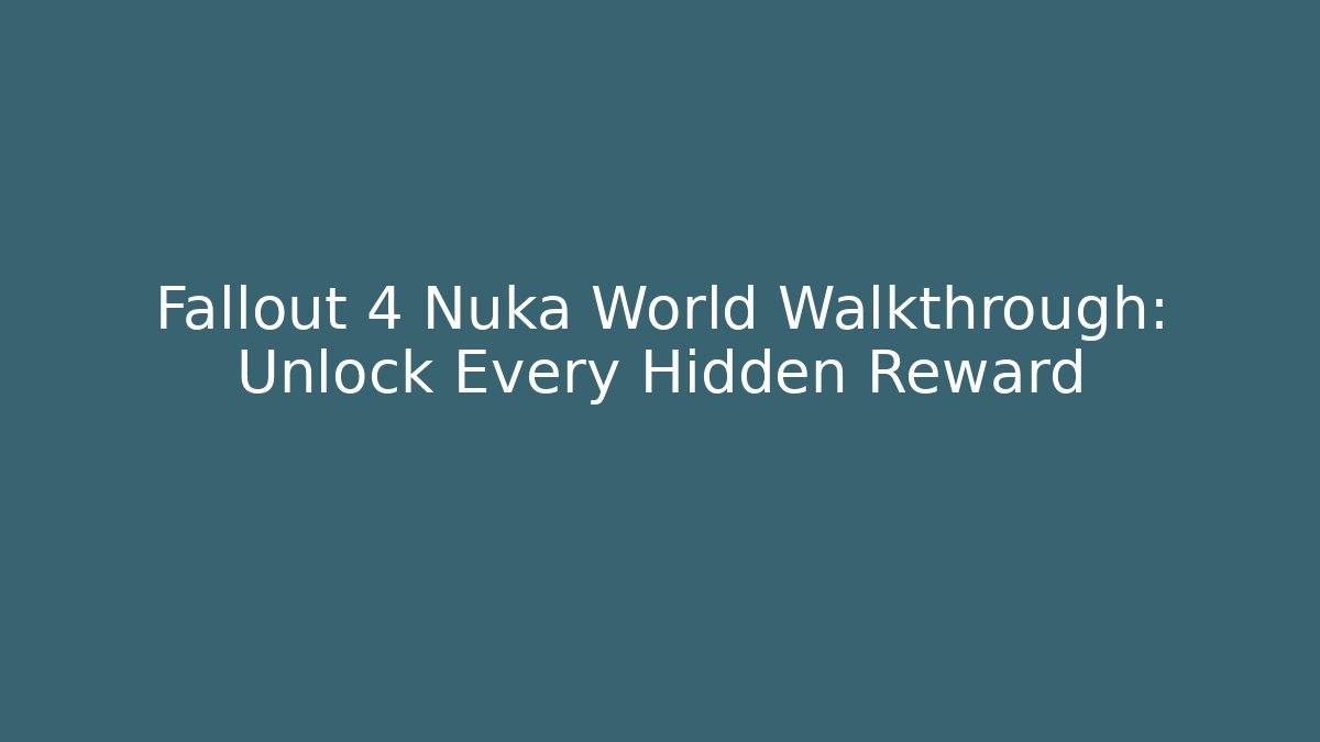 Fallout 4 Nuka World Walkthrough: Unlock Every Hidden Reward