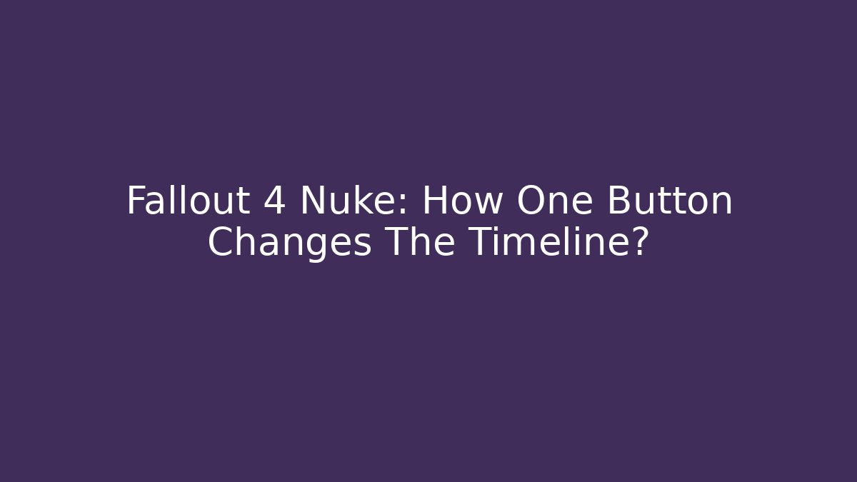 Fallout 4 Nuke: How One Button Changes The Timeline? - Critter Realm