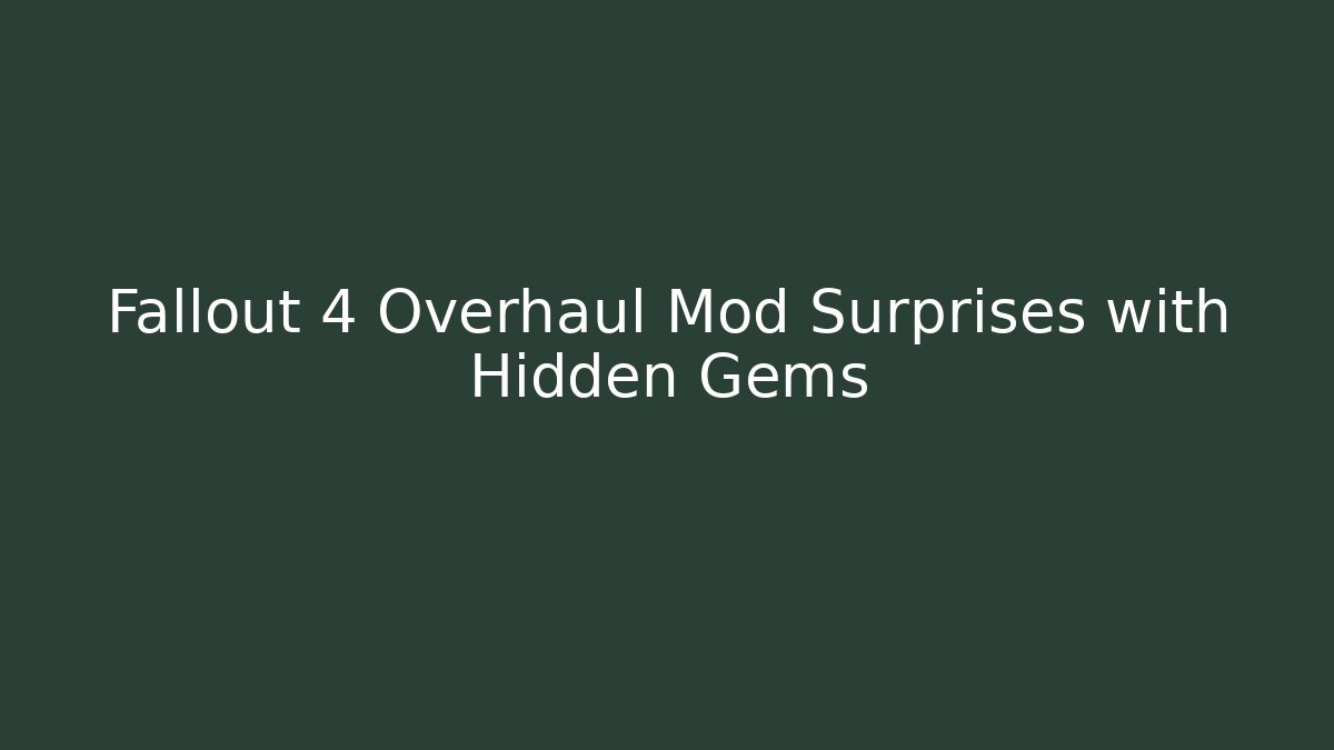 Fallout 4 Overhaul Mod Surprises with Hidden Gems