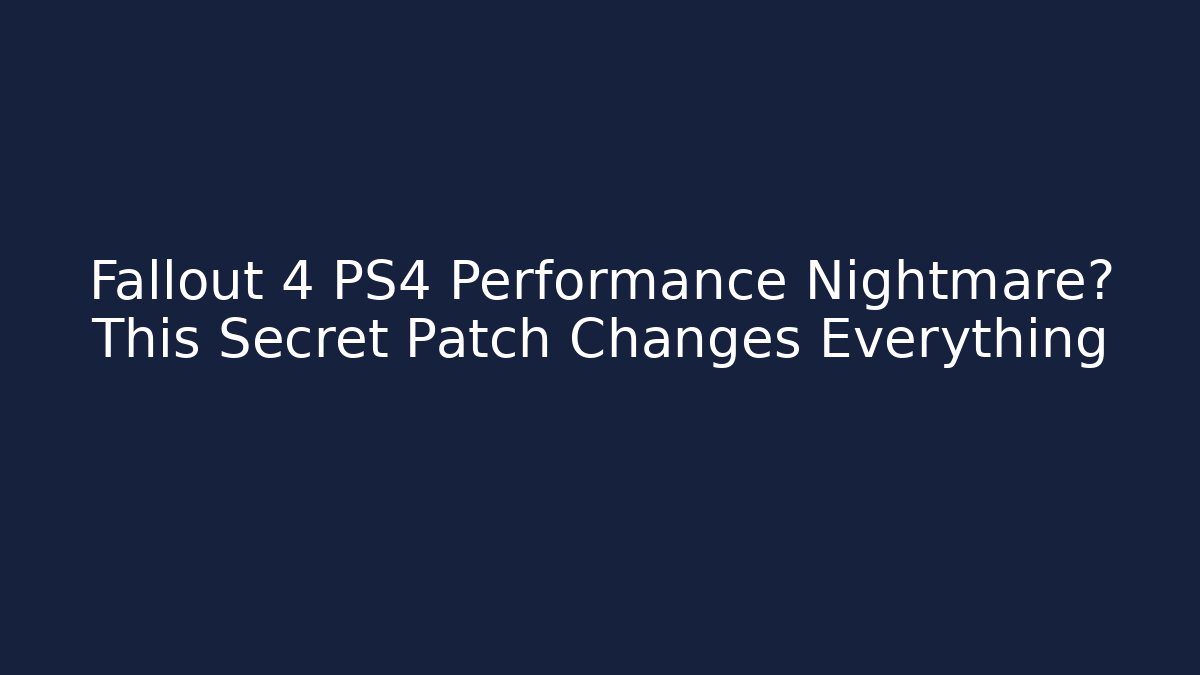 Fallout 4 PS4 Performance Nightmare? This Secret Patch Changes Everything - Critter Realm