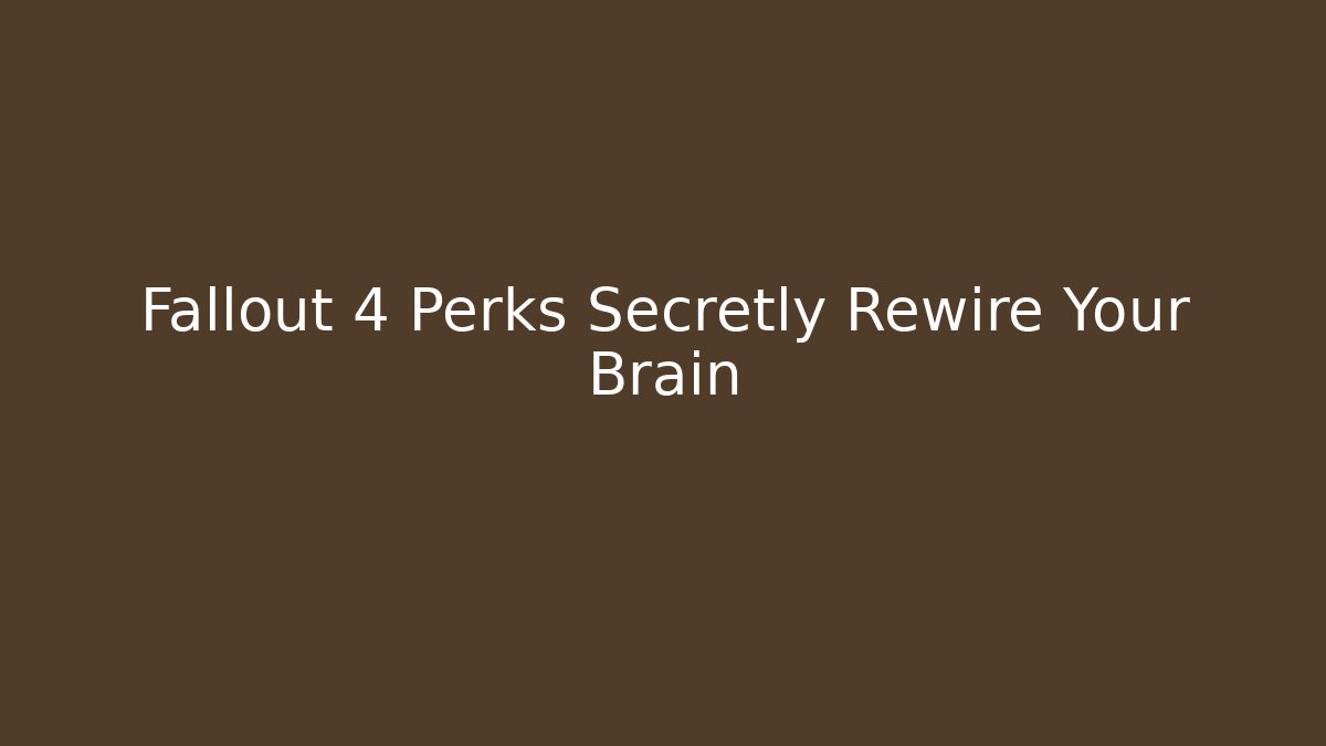 Fallout 4 Perks Secretly Rewire Your Brain