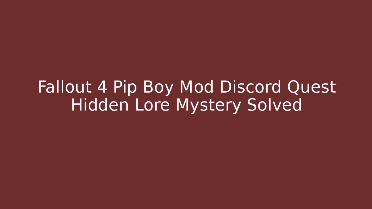 Fallout 4 Pip Boy Mod Discord Quest Hidden Lore Mystery Solved