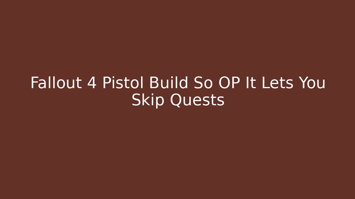 Fallout 4 Pistol Build So OP It Lets You Skip Quests - Critter Realm