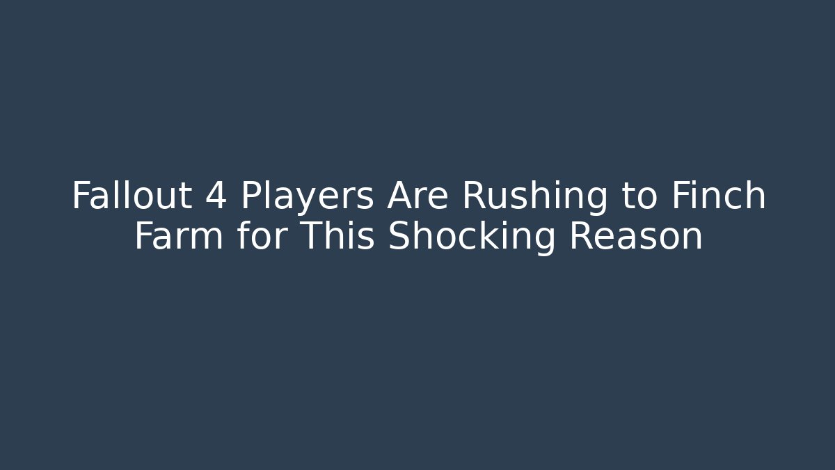 Fallout 4 Players Are Rushing to Finch Farm for This Shocking Reason