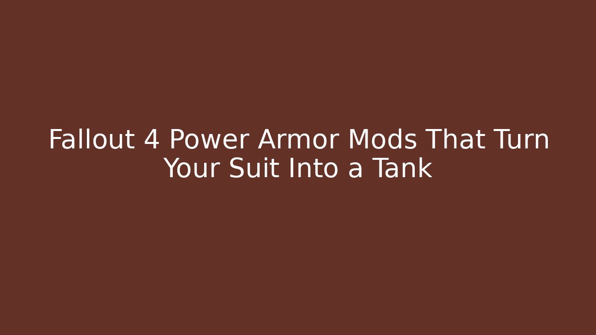 Fallout 4 Power Armor Mods That Turn Your Suit Into a Tank