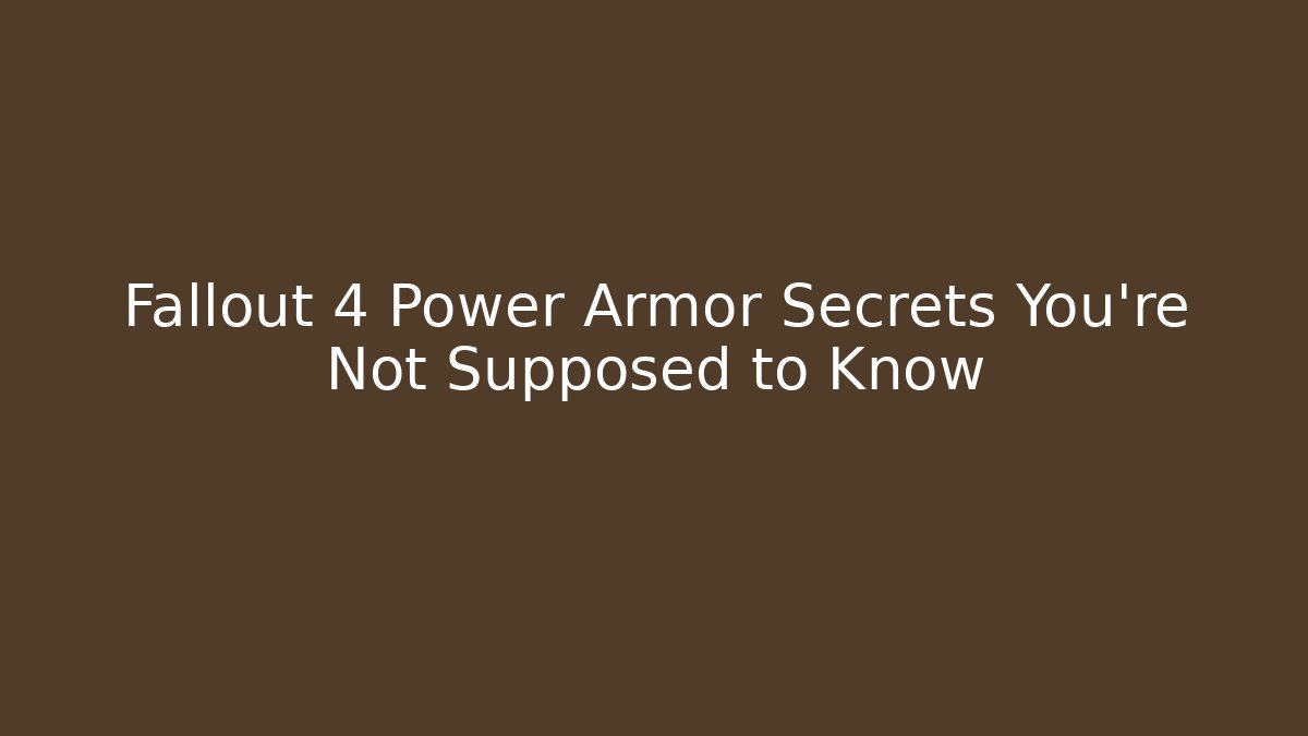 Fallout 4 Power Armor Secrets You're Not Supposed to Know
