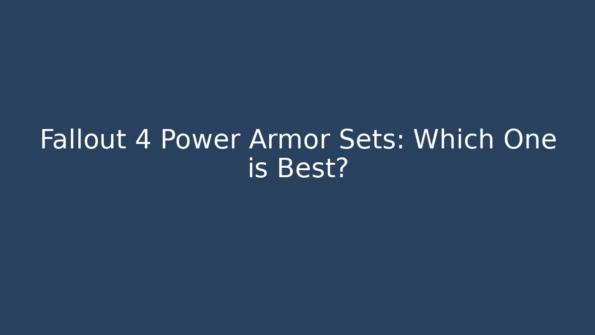 Fallout 4 Power Armor Sets: Which One is Best?