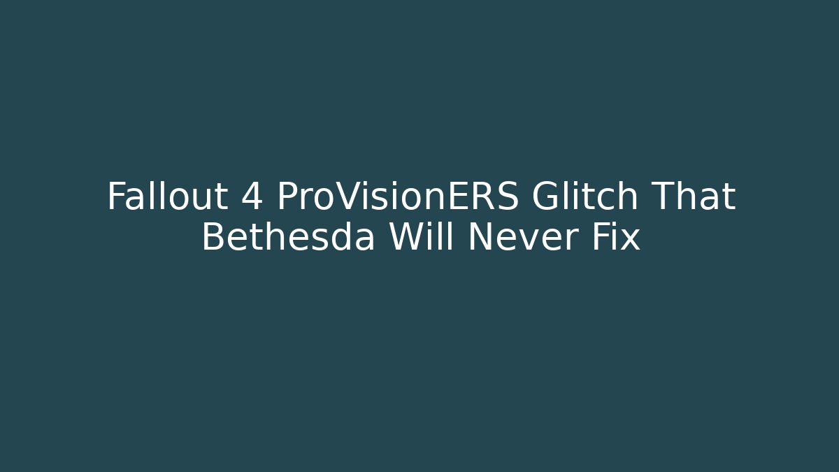 Fallout 4 ProVisionERS Glitch That Bethesda Will Never Fix - Critter Realm