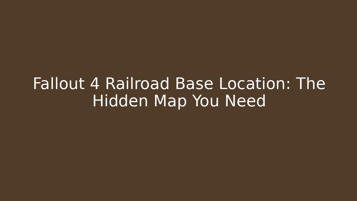 Fallout 4 Railroad Base Location: The Hidden Map You Need - Critter Realm