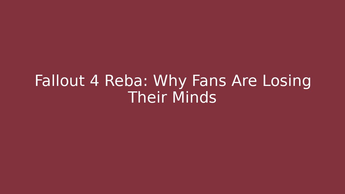 Fallout 4 Reba: Why Fans Are Losing Their Minds