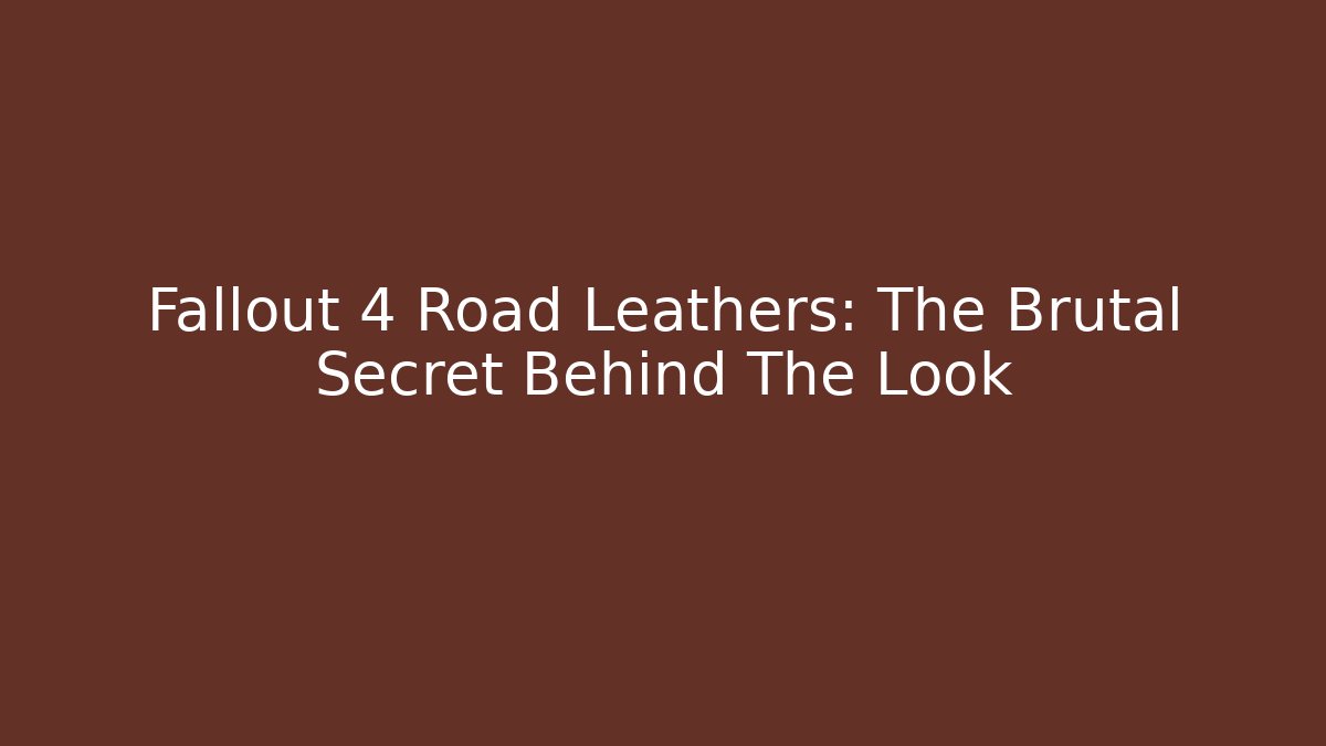Fallout 4 Road Leathers: The Brutal Secret Behind The Look
