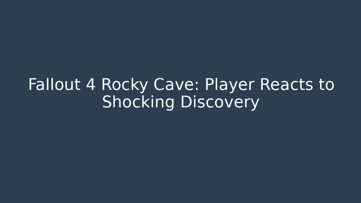 Fallout 4 Rocky Cave: Player Reacts to Shocking Discovery