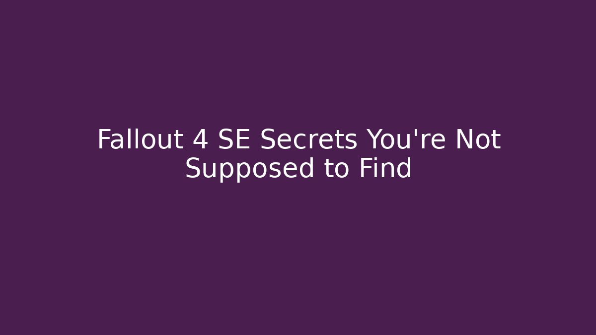 Fallout 4 SE Secrets You’re Not Supposed to Find - Critter Realm