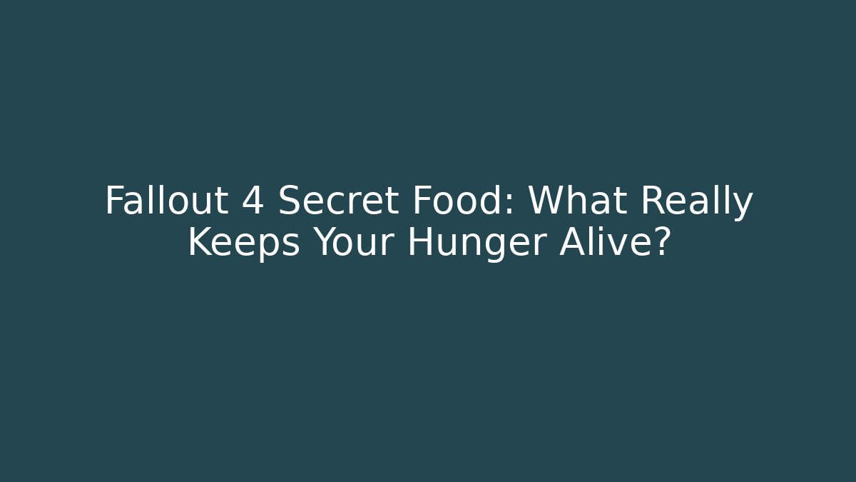 Fallout 4 Secret Food: What Really Keeps Your Hunger Alive?