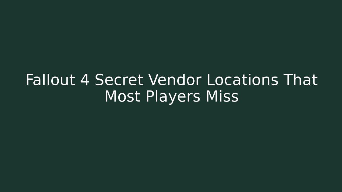 Fallout 4 Secret Vendor Locations That Most Players Miss