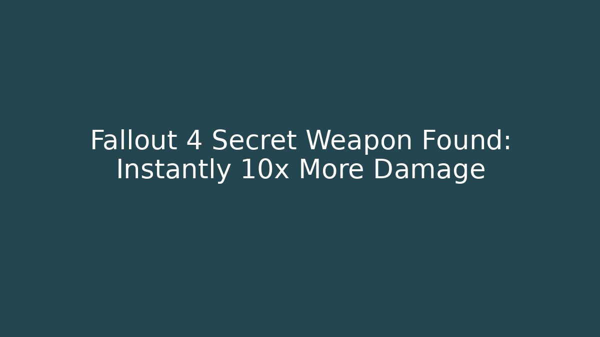 Fallout 4 Secret Weapon Found: Instantly 10x More Damage