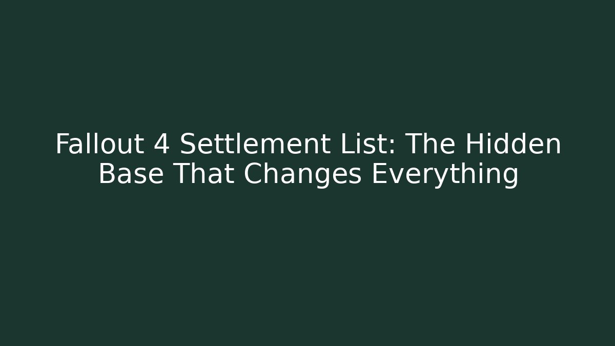 Fallout 4 Settlement List: The Hidden Base That Changes Everything - Critter Realm