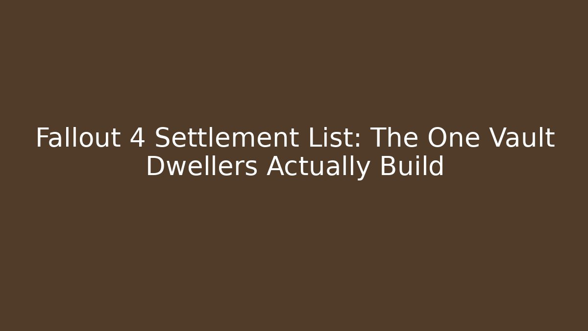 Fallout 4 Settlement List: The One Vault Dwellers Actually Build - Critter Realm