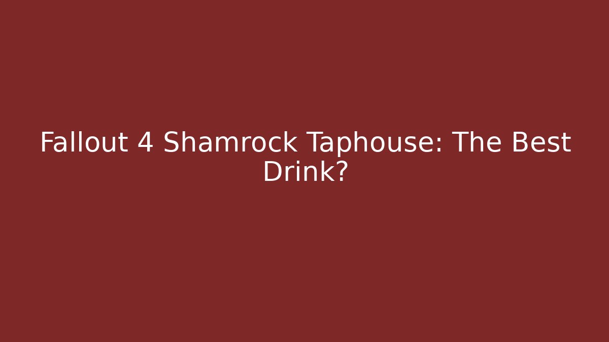 Fallout 4 Shamrock Taphouse: The Best Drink?