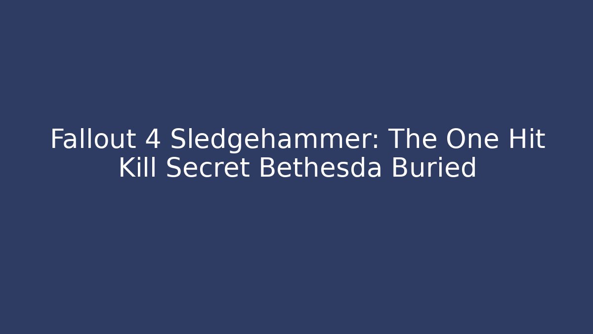 Fallout 4 Sledgehammer: The One Hit Kill Secret Bethesda Buried - Critter Realm