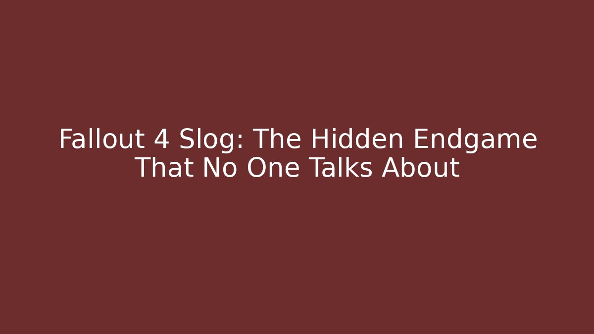 Fallout 4 Slog: The Hidden Endgame That No One Talks About