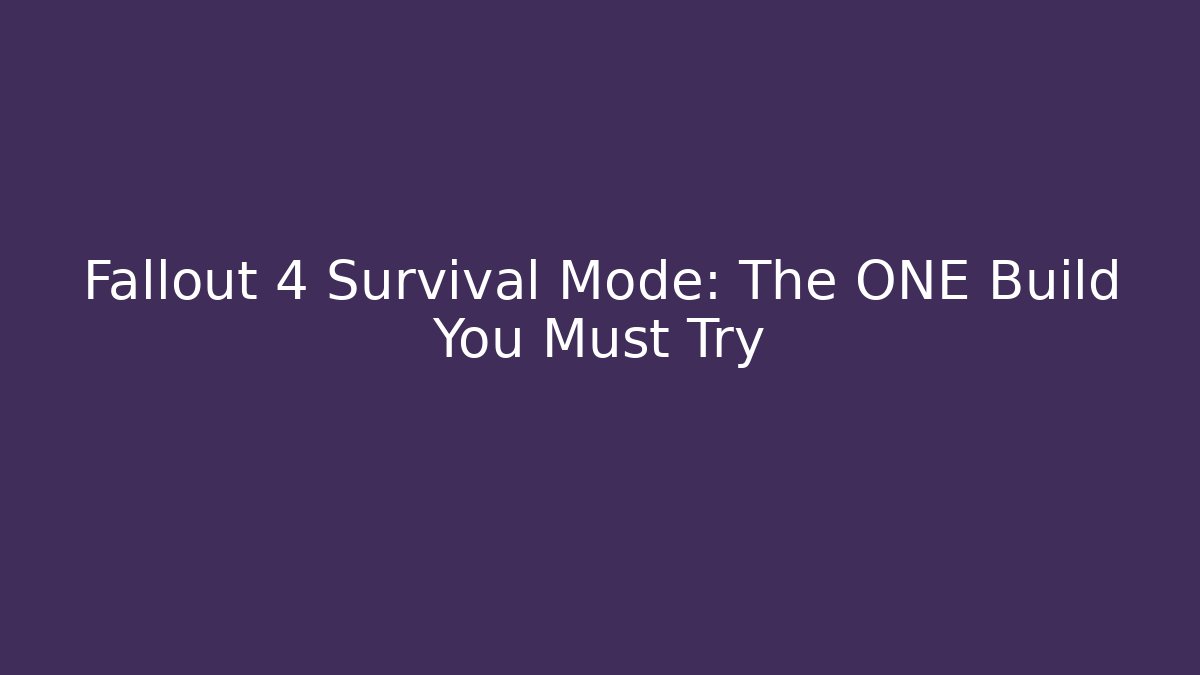 Fallout 4 Survival Mode: The ONE Build You Must Try - Critter Realm