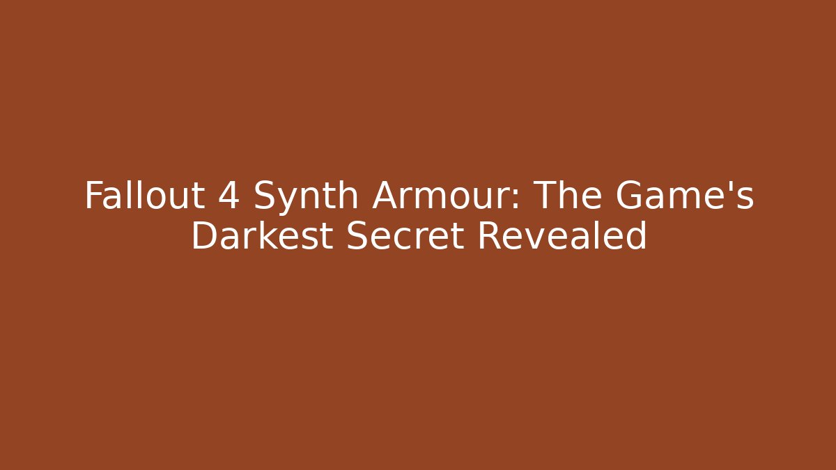 Fallout 4 Synth Armour: The Game’s Darkest Secret Revealed