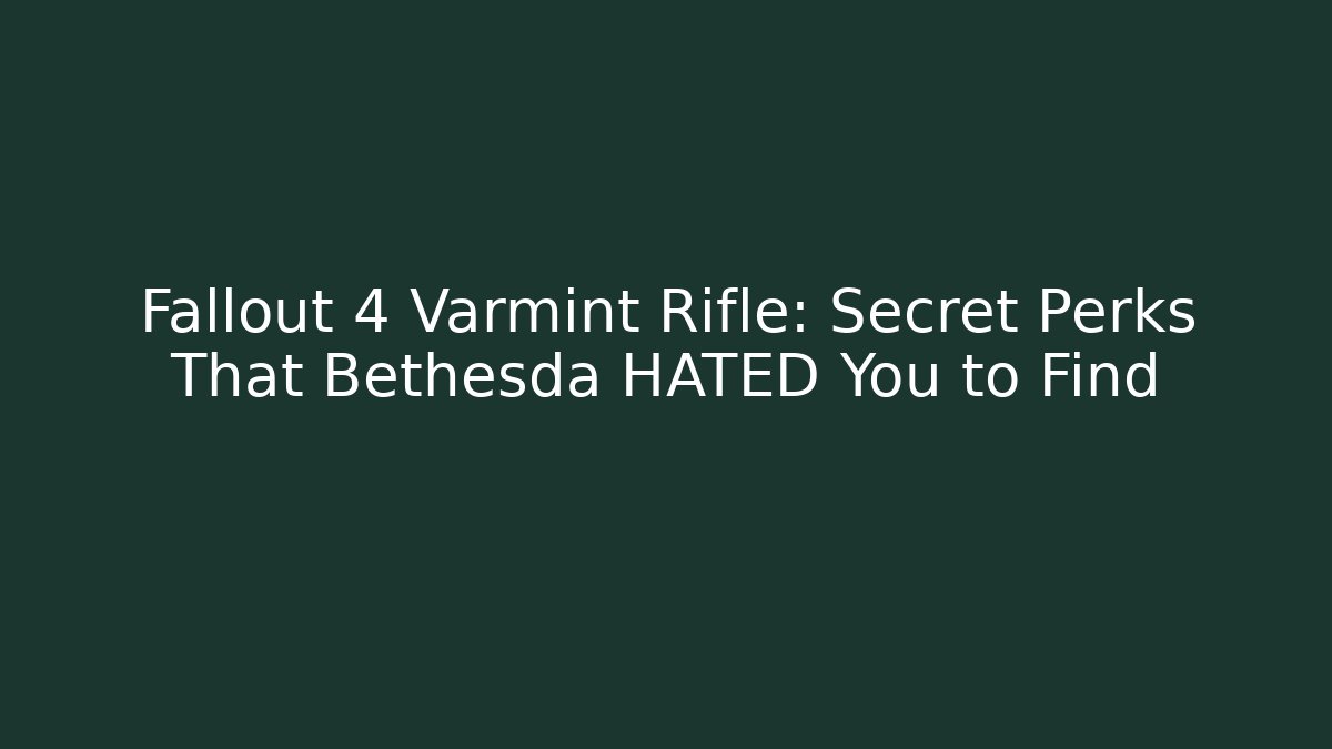 Fallout 4 Varmint Rifle: Secret Perks That Bethesda HATED You to Find - Critter Realm