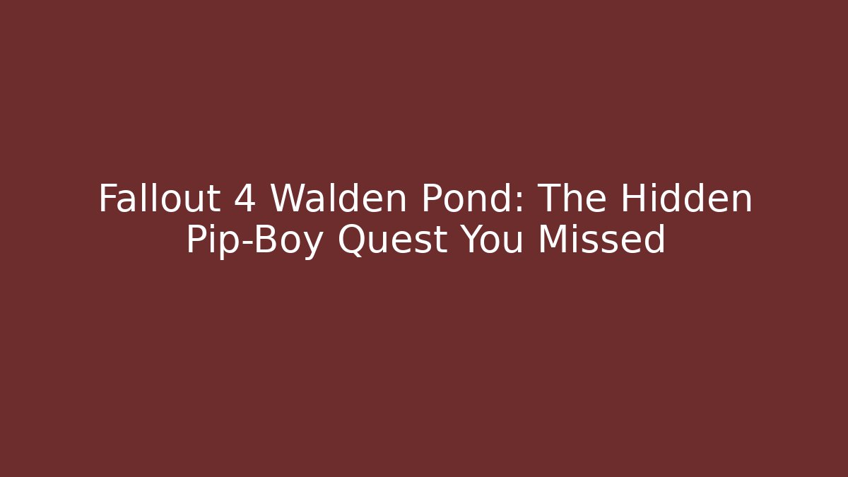Fallout 4 Walden Pond: The Hidden Pip-Boy Quest You Missed