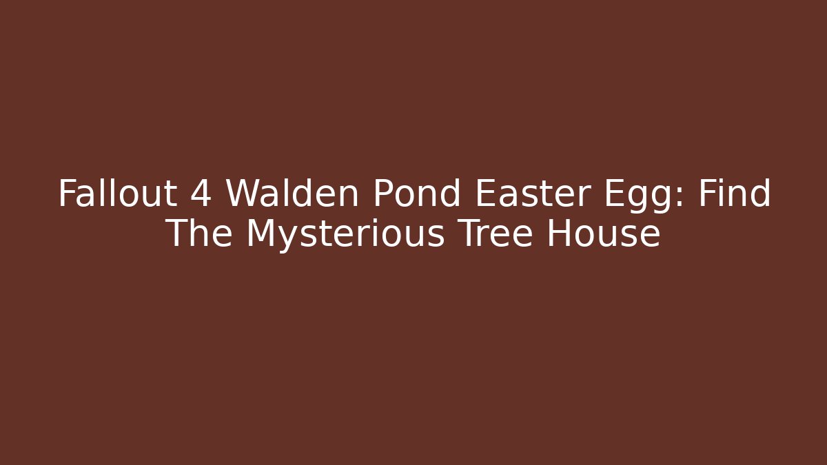 Fallout 4 Walden Pond Easter Egg: Find The Mysterious Tree House