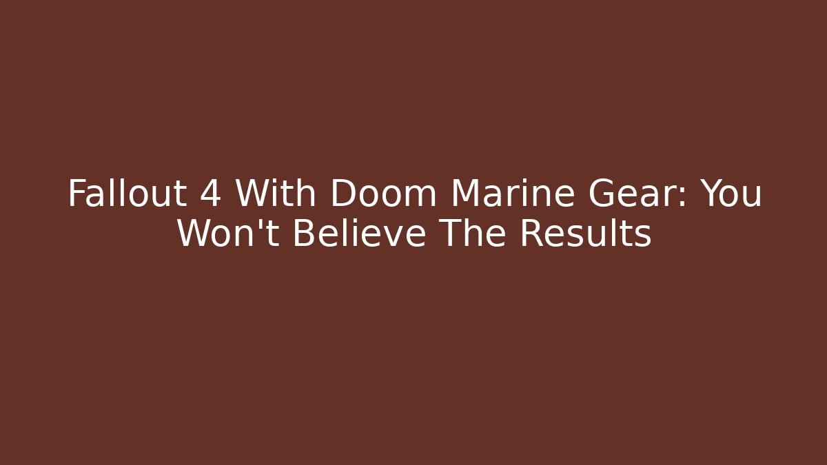 Fallout 4 With Doom Marine Gear: You Won't Believe The Results