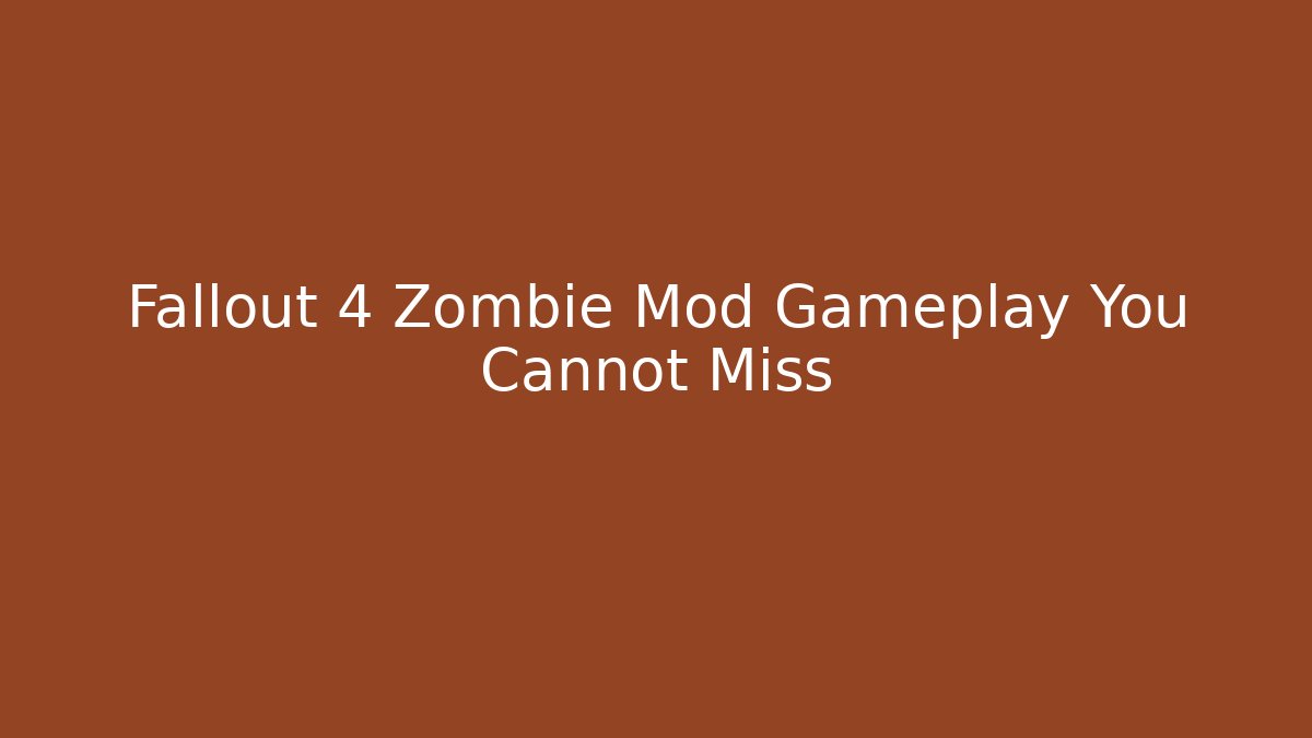 Fallout 4 Zombie Mod Gameplay You Cannot Miss