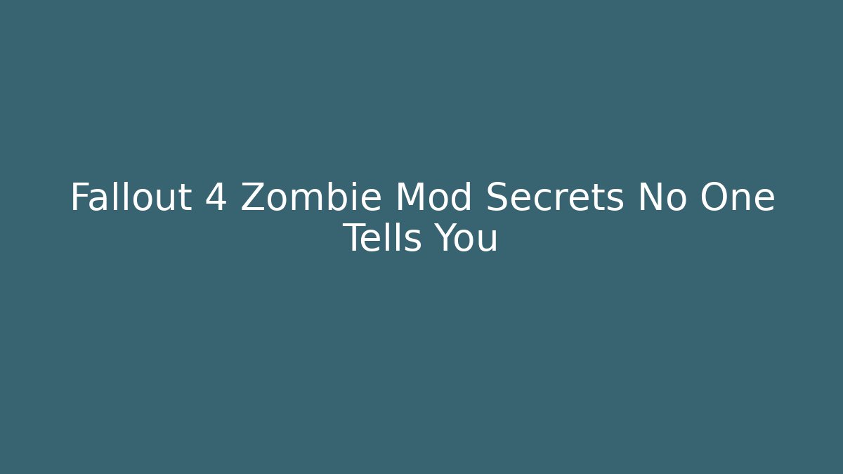 Fallout 4 Zombie Mod Secrets No One Tells You