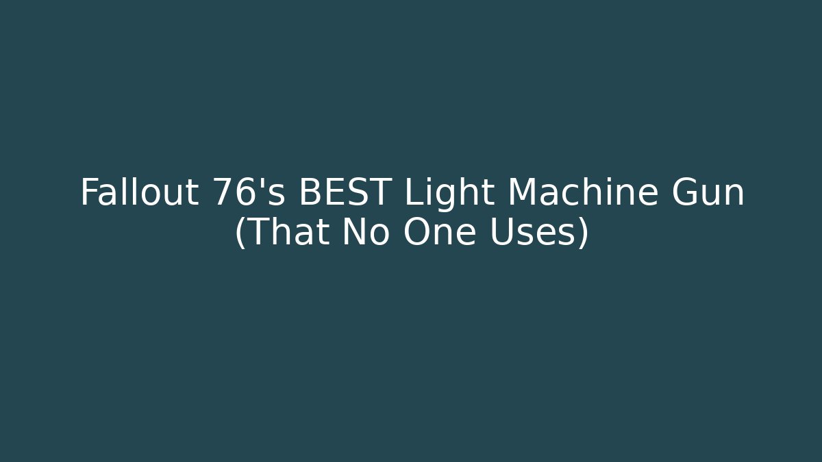 Fallout 76's BEST Light Machine Gun (That No One Uses)