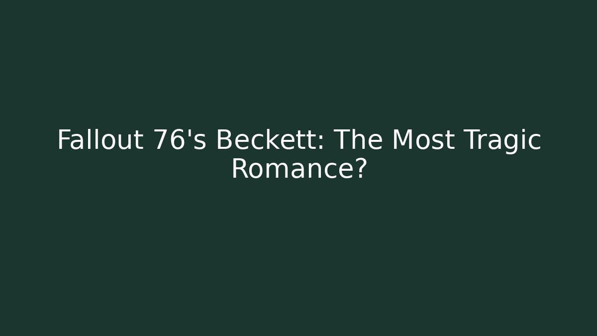 Fallout 76's Beckett: The Most Tragic Romance?