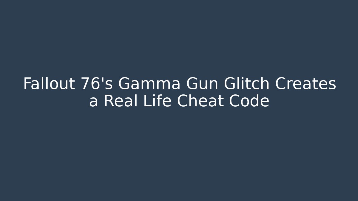 Fallout 76's Gamma Gun Glitch Creates a Real Life Cheat Code