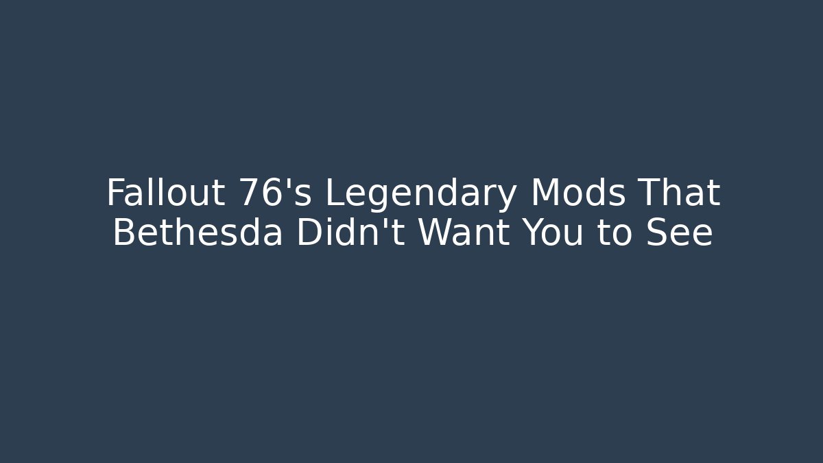 Fallout 76's Legendary Mods That Bethesda Didn't Want You to See